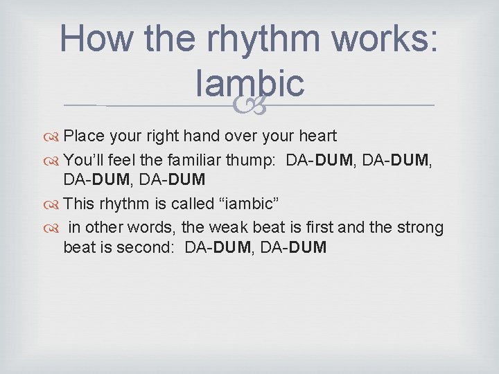 How the rhythm works: Iambic Place your right hand over your heart You’ll feel
