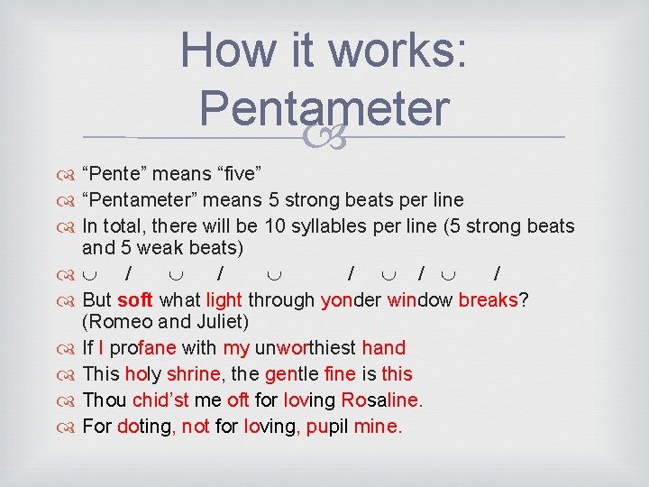How it works: Pentameter “Pente” means “five” “Pentameter” means 5 strong beats per line