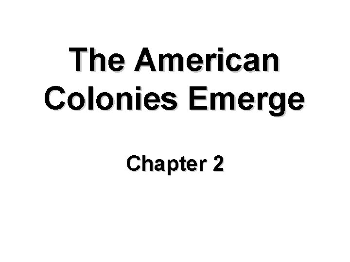 The American Colonies Emerge Chapter 2 