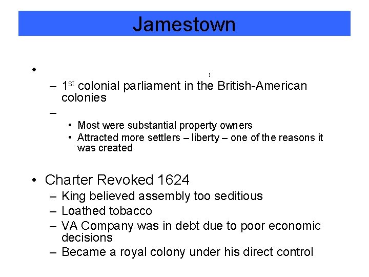 Jamestown • , – 1 st colonial parliament in the British-American colonies – •