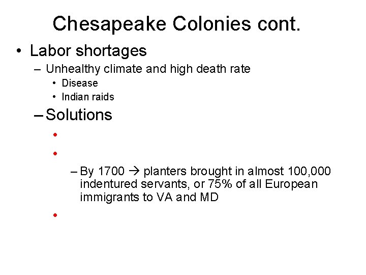 Chesapeake Colonies cont. • Labor shortages – Unhealthy climate and high death rate •