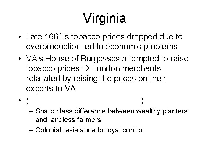 Virginia • Late 1660’s tobacco prices dropped due to overproduction led to economic problems