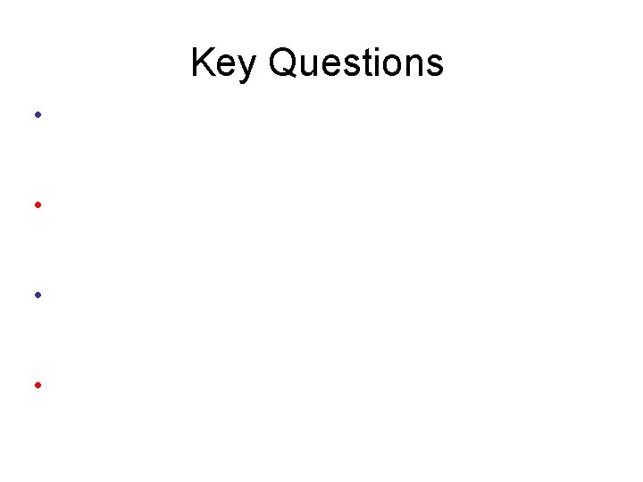 Key Questions • • 