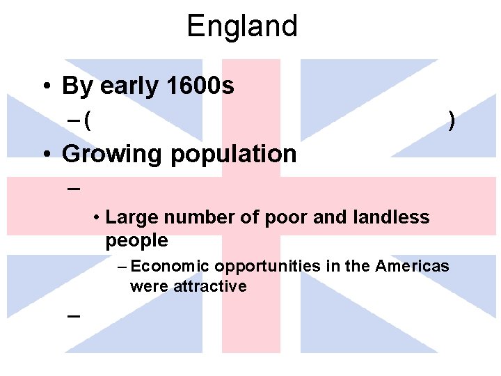 England • By early 1600 s –( ) • Growing population – • Large