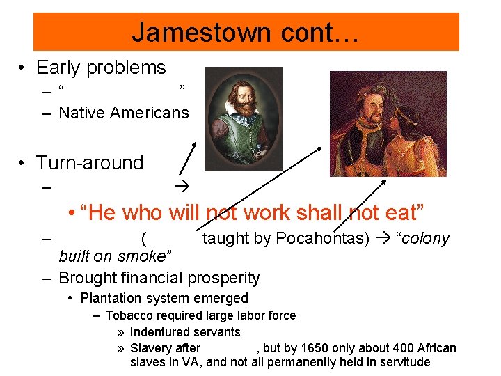 Jamestown cont… • Early problems –“ ” – Native Americans • Turn-around – •