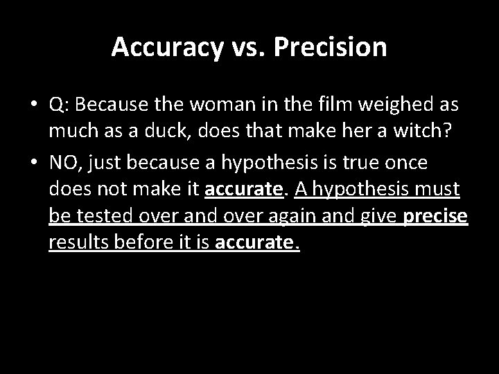 Accuracy vs. Precision • Q: Because the woman in the film weighed as much
