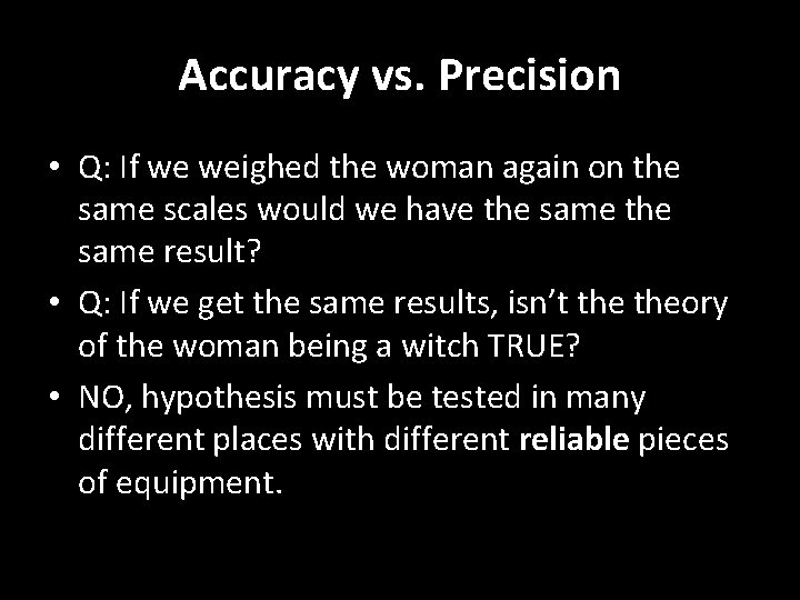 Accuracy vs. Precision • Q: If we weighed the woman again on the same