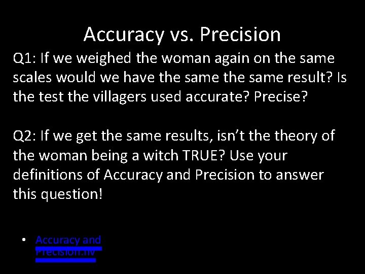 Accuracy vs. Precision Q 1: If we weighed the woman again on the same
