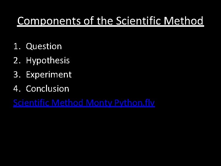 Components of the Scientific Method 1. Question 2. Hypothesis 3. Experiment 4. Conclusion Scientific