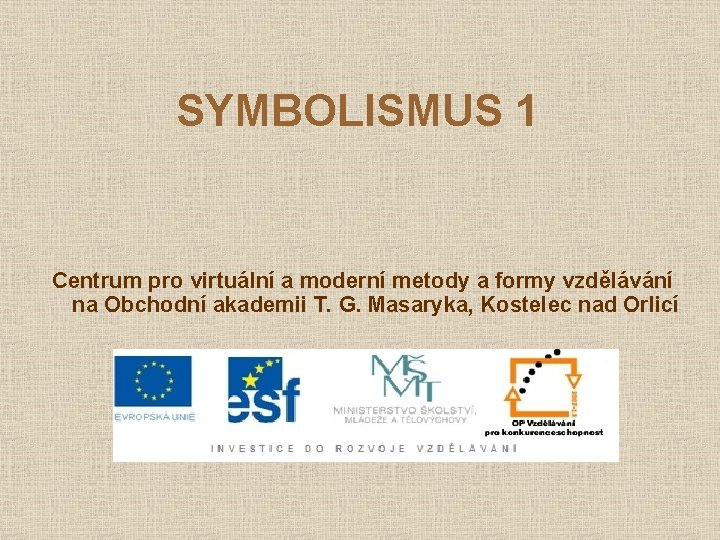 SYMBOLISMUS 1 Centrum pro virtuální a moderní metody a formy vzdělávání na Obchodní akademii