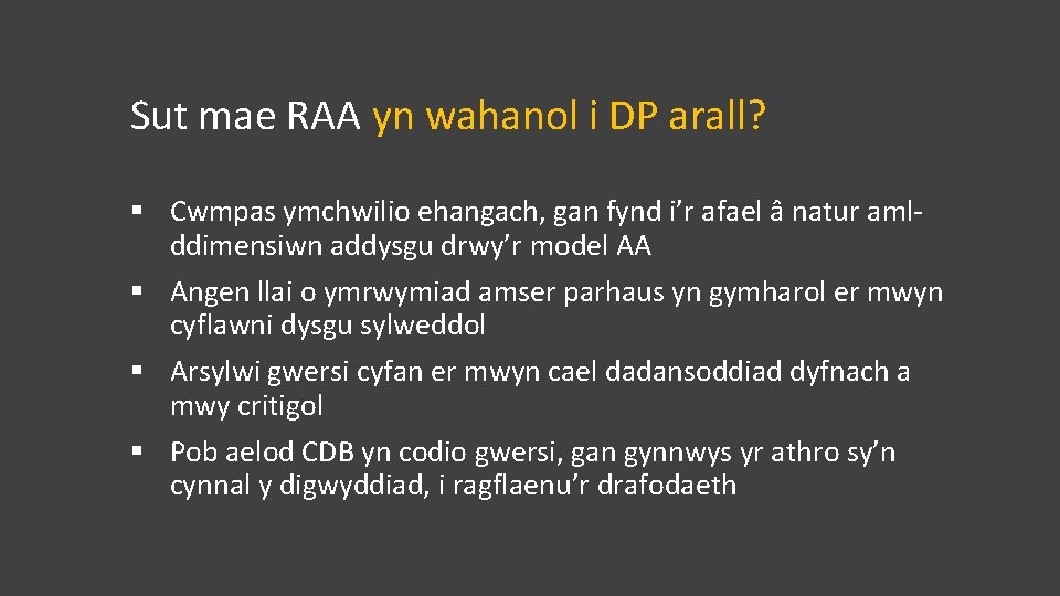 Sut mae RAA yn wahanol i DP arall? § Cwmpas ymchwilio ehangach, gan fynd