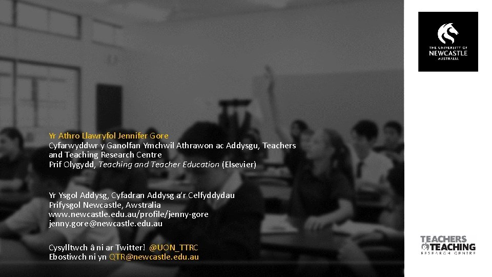 Yr Athro Llawryfol Jennifer Gore Cyfarwyddwr y Ganolfan Ymchwil Athrawon ac Addysgu, Teachers and