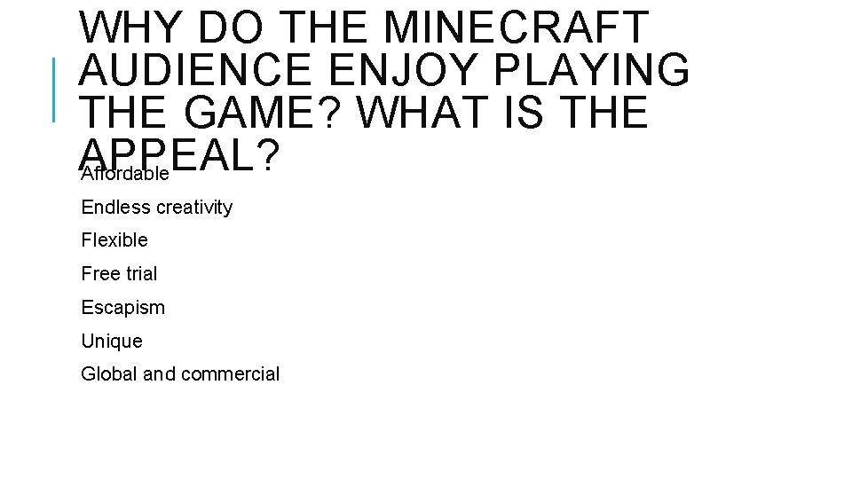 WHY DO THE MINECRAFT AUDIENCE ENJOY PLAYING THE GAME? WHAT IS THE APPEAL? Affordable