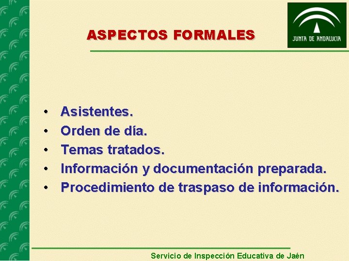 ASPECTOS FORMALES • • • Asistentes. Orden de día. Temas tratados. Información y documentación