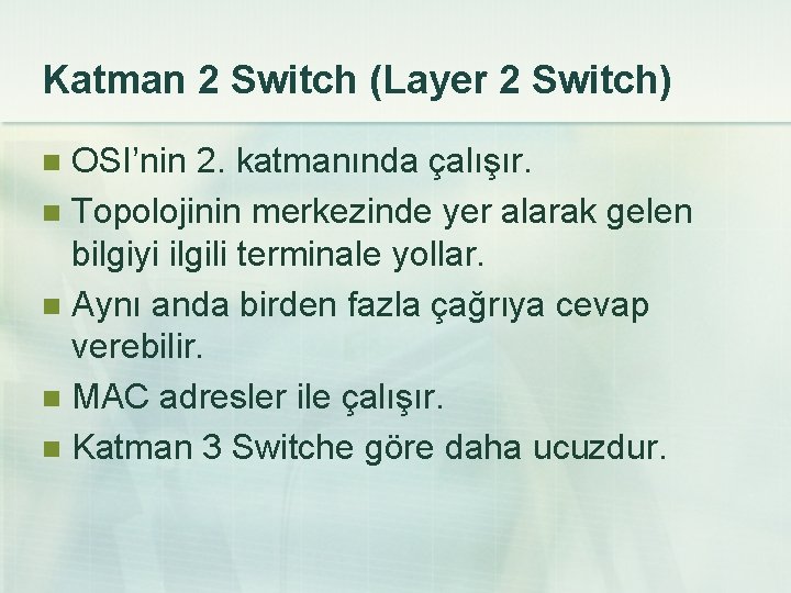 Katman 2 Switch (Layer 2 Switch) OSI’nin 2. katmanında çalışır. n Topolojinin merkezinde yer