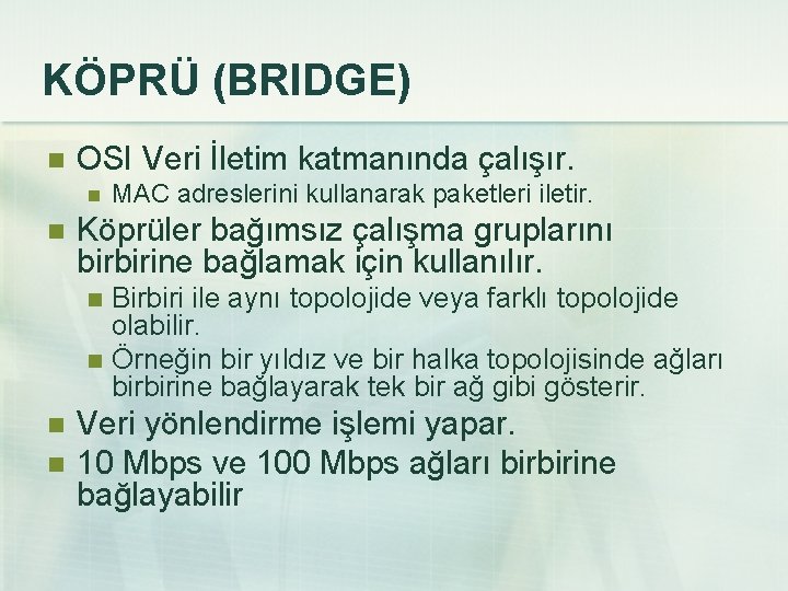 KÖPRÜ (BRIDGE) n OSI Veri İletim katmanında çalışır. n n MAC adreslerini kullanarak paketleri