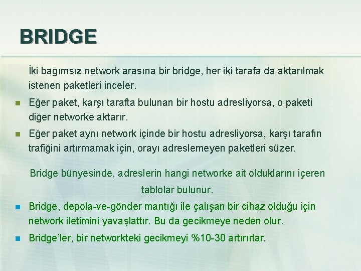BRIDGE İki bağımsız network arasına bir bridge, her iki tarafa da aktarılmak istenen paketleri