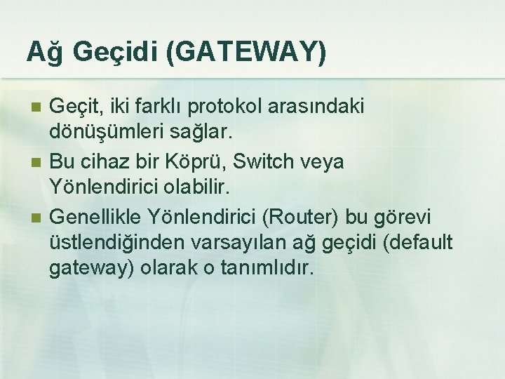 Ağ Geçidi (GATEWAY) n n n Geçit, iki farklı protokol arasındaki dönüşümleri sağlar. Bu