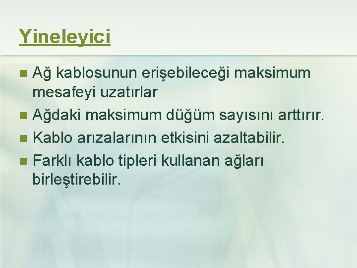 Yineleyici Ağ kablosunun erişebileceği maksimum mesafeyi uzatırlar n Ağdaki maksimum düğüm sayısını arttırır. n