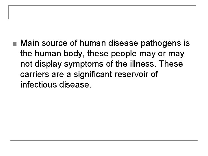 n Main source of human disease pathogens is the human body, these people may