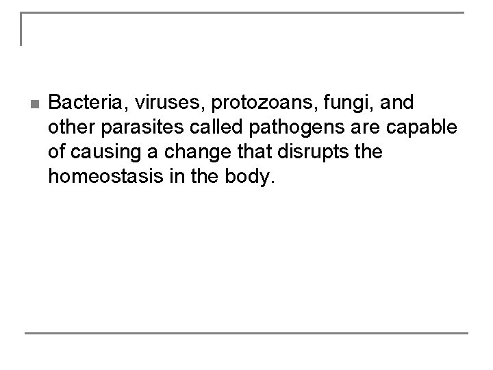 n Bacteria, viruses, protozoans, fungi, and other parasites called pathogens are capable of causing