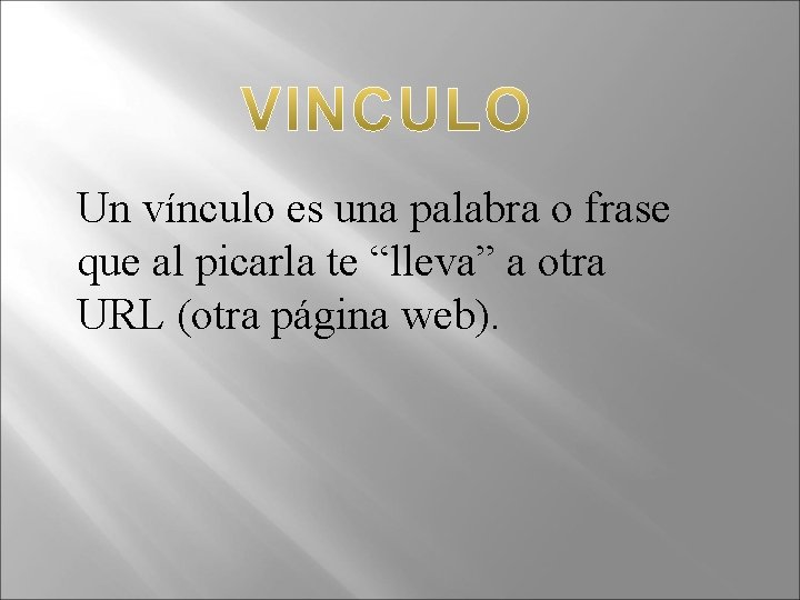 Un vínculo es una palabra o frase que al picarla te “lleva” a otra