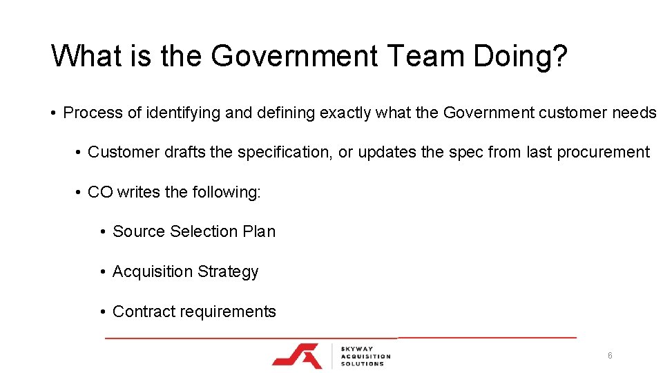 What is the Government Team Doing? • Process of identifying and defining exactly what