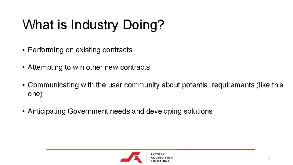 What is Industry Doing? • Performing on existing contracts • Attempting to win other