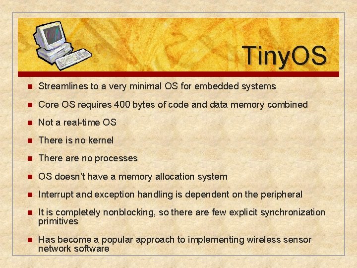 Tiny. OS n Streamlines to a very minimal OS for embedded systems n Core