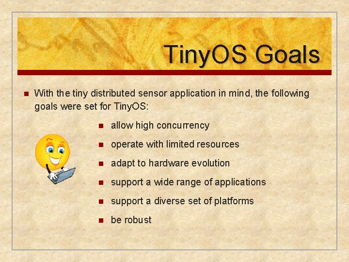 Tiny. OS Goals n With the tiny distributed sensor application in mind, the following