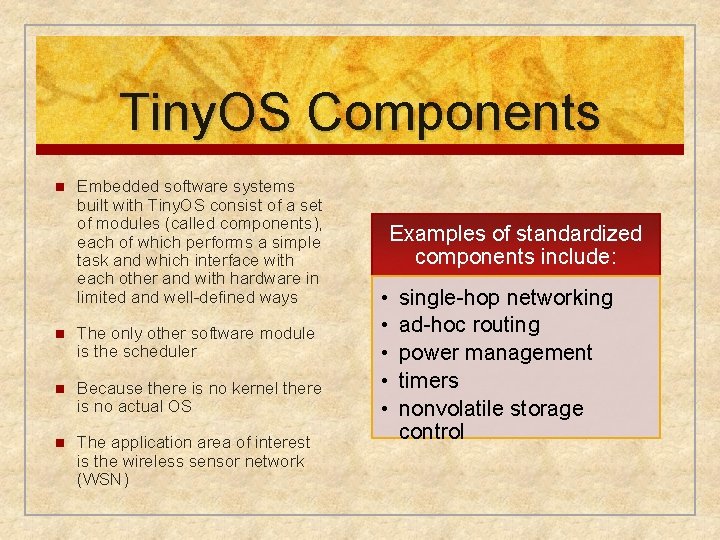 Tiny. OS Components n Embedded software systems built with Tiny. OS consist of a
