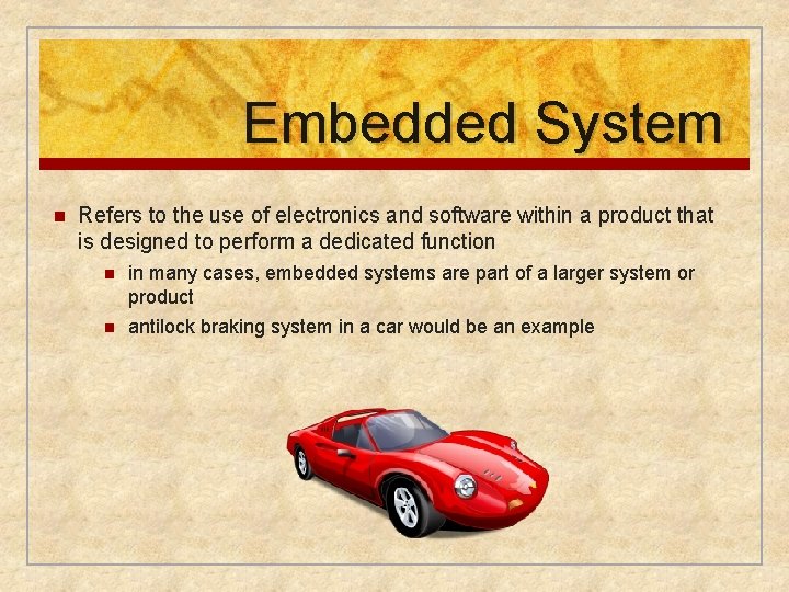 Embedded System n Refers to the use of electronics and software within a product