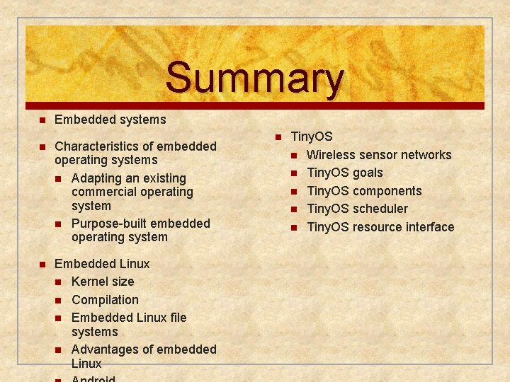 Summary n Embedded systems n Characteristics of embedded operating systems n Adapting an existing