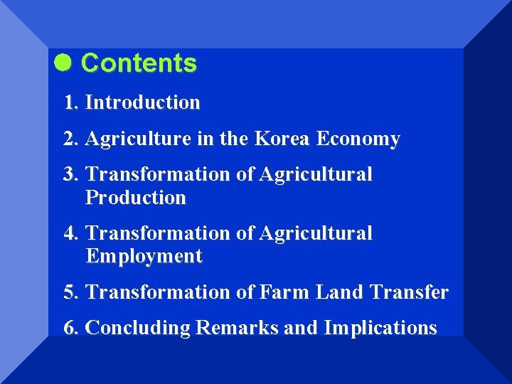  Contents 1. Introduction 2. Agriculture in the Korea Economy 3. Transformation of Agricultural