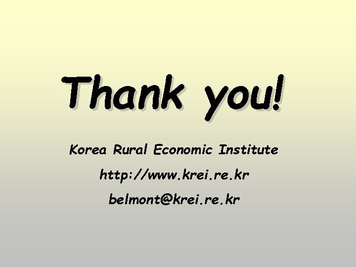 Thank you! Korea Rural Economic Institute http: //www. krei. re. kr belmont@krei. re. kr