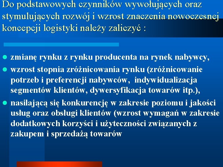 Do podstawowych czynników wywołujących oraz stymulujących rozwój i wzrost znaczenia nowoczesnej koncepcji logistyki należy