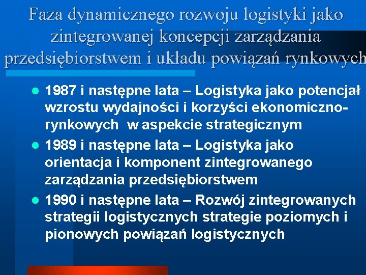 Faza dynamicznego rozwoju logistyki jako zintegrowanej koncepcji zarządzania przedsiębiorstwem i układu powiązań rynkowych 1987