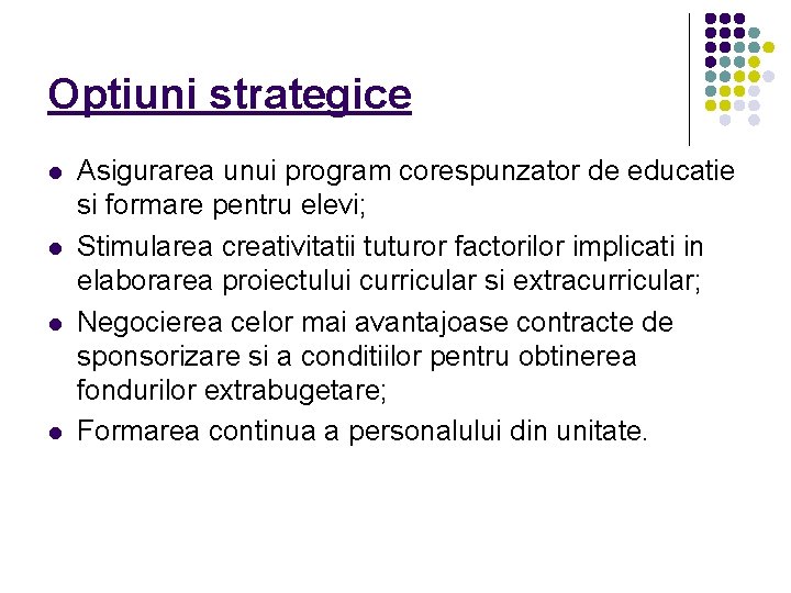 Optiuni strategice l l Asigurarea unui program corespunzator de educatie si formare pentru elevi;