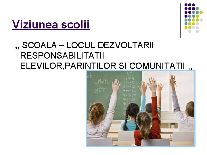 Viziunea scolii , , SCOALA – LOCUL DEZVOLTARII RESPONSABILITATII ELEVILOR, PARINTILOR SI COMUNITATII ,