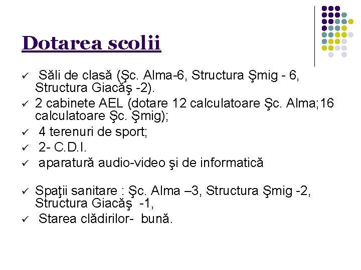 Dotarea scolii ü ü ü ü Săli de clasă (Şc. Alma-6, Structura Şmig -