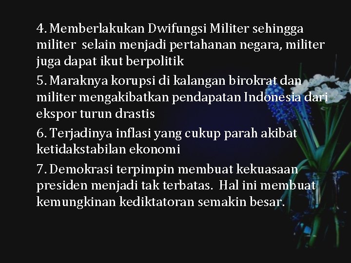 4. Memberlakukan Dwifungsi Militer sehingga militer selain menjadi pertahanan negara, militer juga dapat ikut