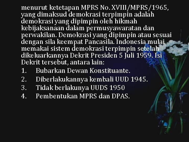 menurut ketetapan MPRS No. XVIII/MPRS/1965, yang dimaksud demokrasi terpimpin adalah demokrasi yang dipimpin oleh