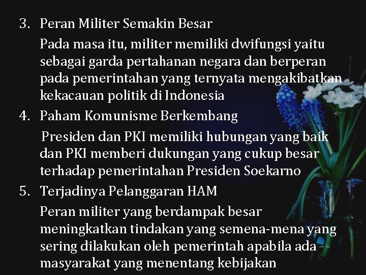 3. Peran Militer Semakin Besar Pada masa itu, militer memiliki dwifungsi yaitu sebagai garda