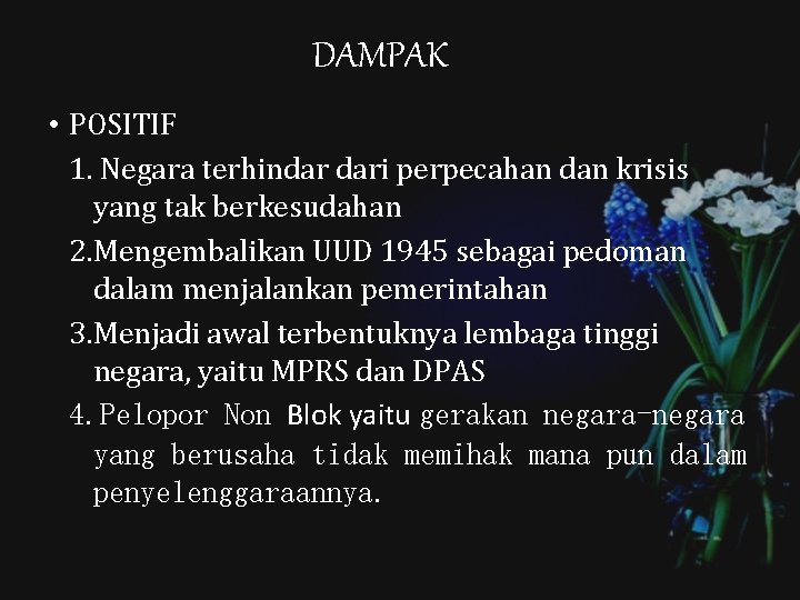 DAMPAK • POSITIF 1. Negara terhindar dari perpecahan dan krisis yang tak berkesudahan 2.