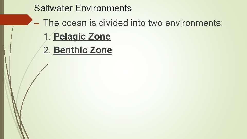 Saltwater Environments – The ocean is divided into two environments: 1. Pelagic Zone 2.