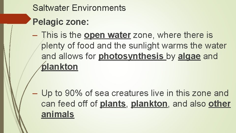 Saltwater Environments Pelagic zone: – This is the open water zone, where there is