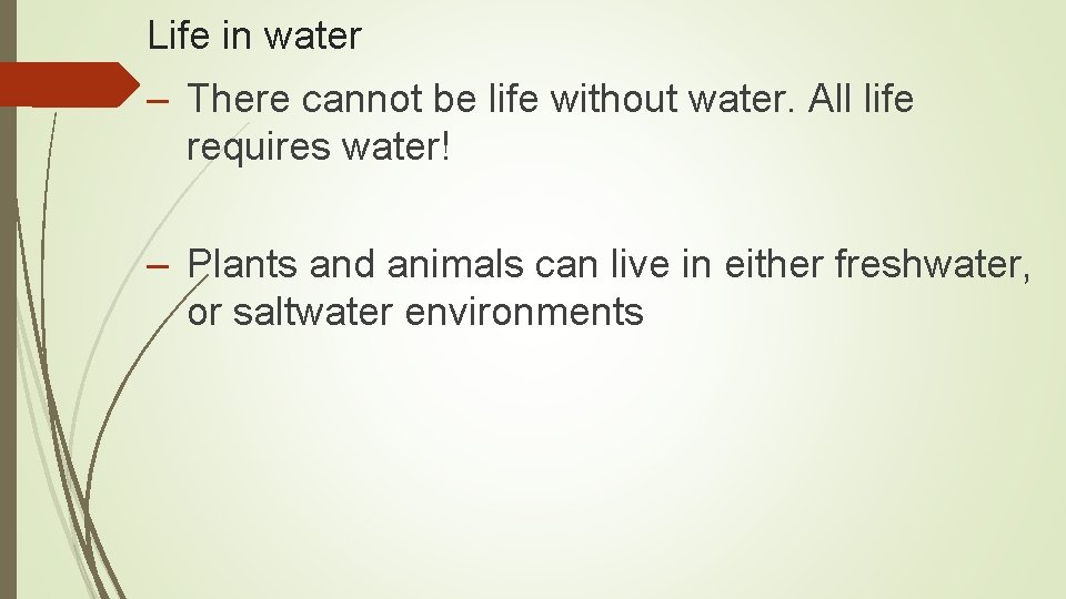 Life in water – There cannot be life without water. All life requires water!