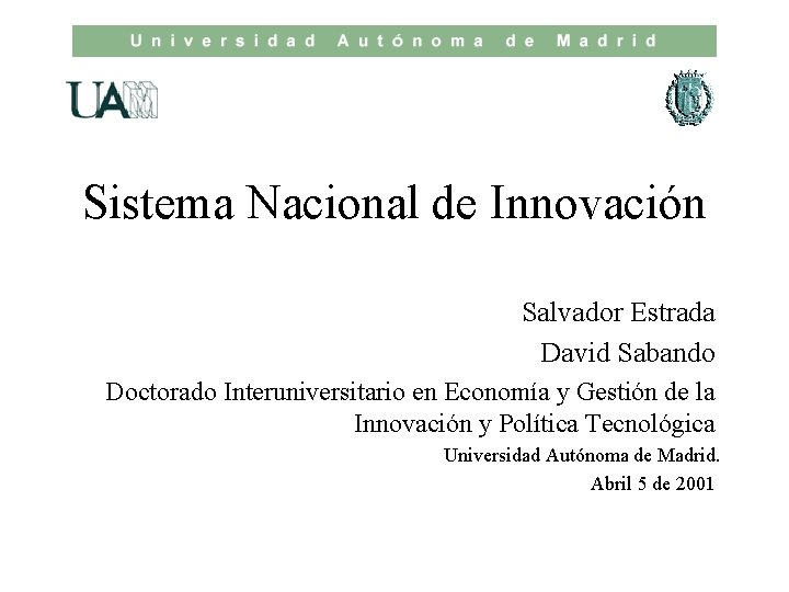 Sistema Nacional de Innovación Salvador Estrada David Sabando Doctorado Interuniversitario en Economía y Gestión