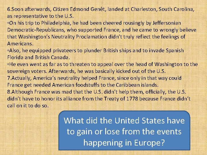 6. Soon afterwards, Citizen Edmond Genêt, landed at Charleston, South Carolina, as representative to