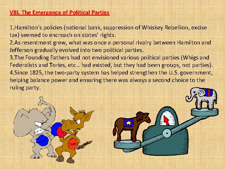 VIII. The Emergence of Political Parties 1. Hamilton’s policies (national bank, suppression of Whiskey